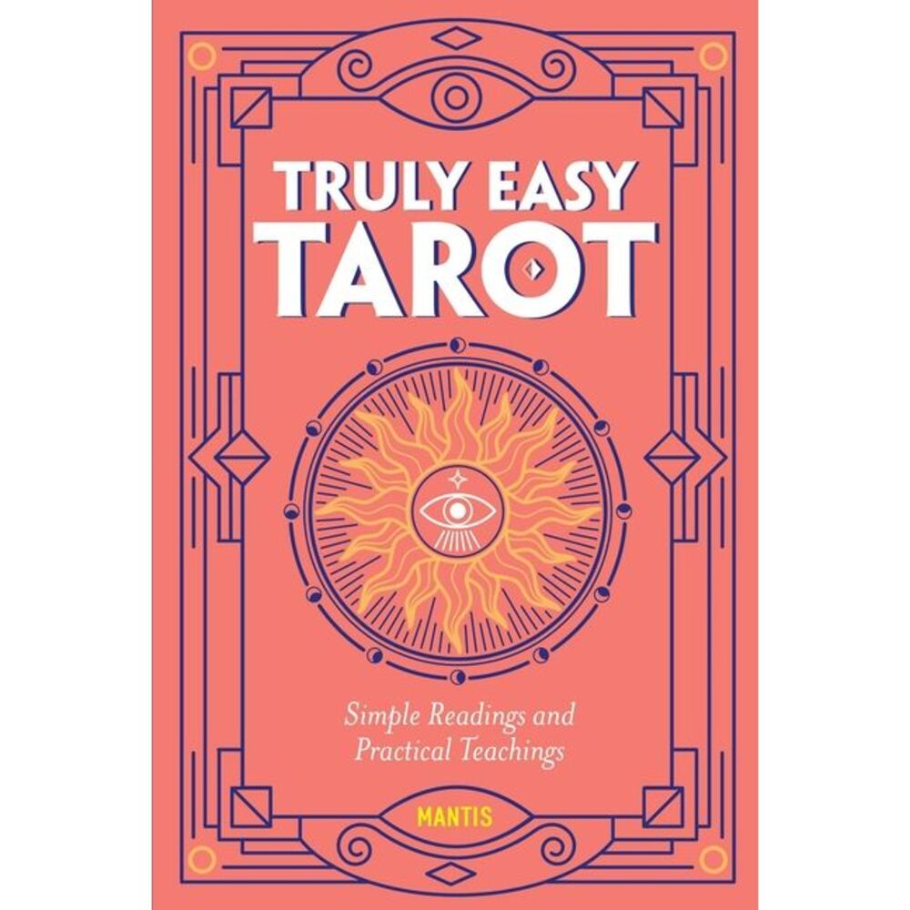 Truly Easy Tarot: Simple Readings and Practical Teachings -- Mantis
